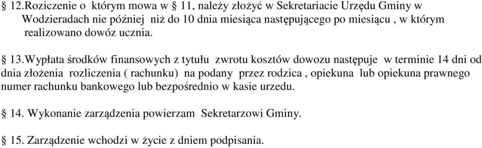 Wypłata środków finansowych z tytułu zwrotu kosztów dowozu następuje w terminie 14 dni od dnia złożenia rozliczenia ( rachunku) na