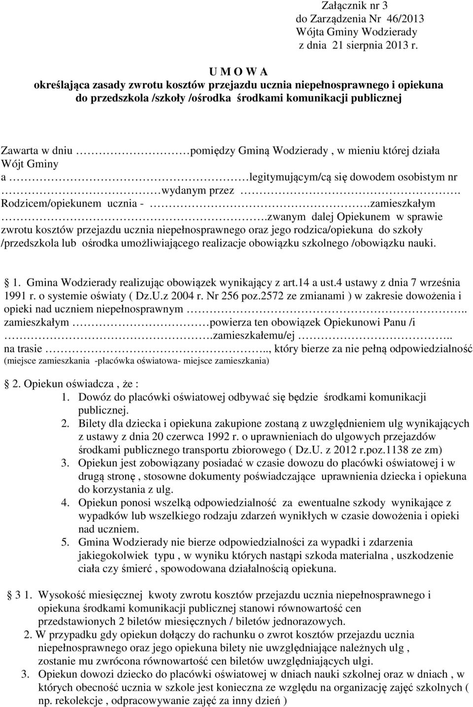 mieniu której działa Wójt Gminy a legitymującym/cą się dowodem osobistym nr wydanym przez. Rodzicem/opiekunem ucznia -.zamieszkałym.