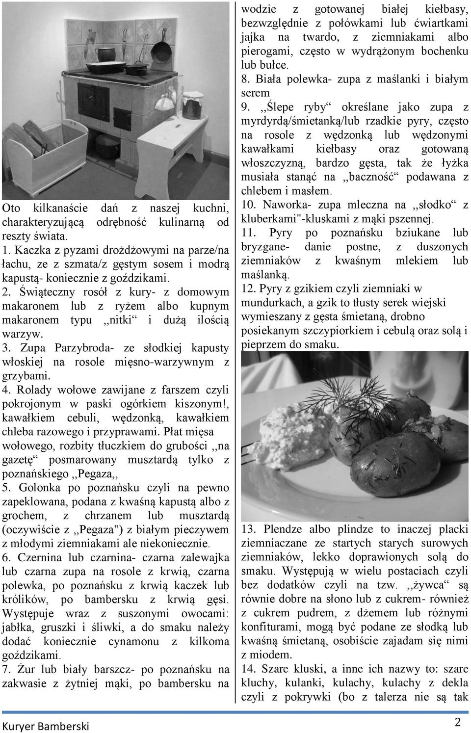 Świąteczny rosół z kury- z domowym makaronem lub z ryżem albo kupnym makaronem typu,,nitki i dużą ilością warzyw. 3.