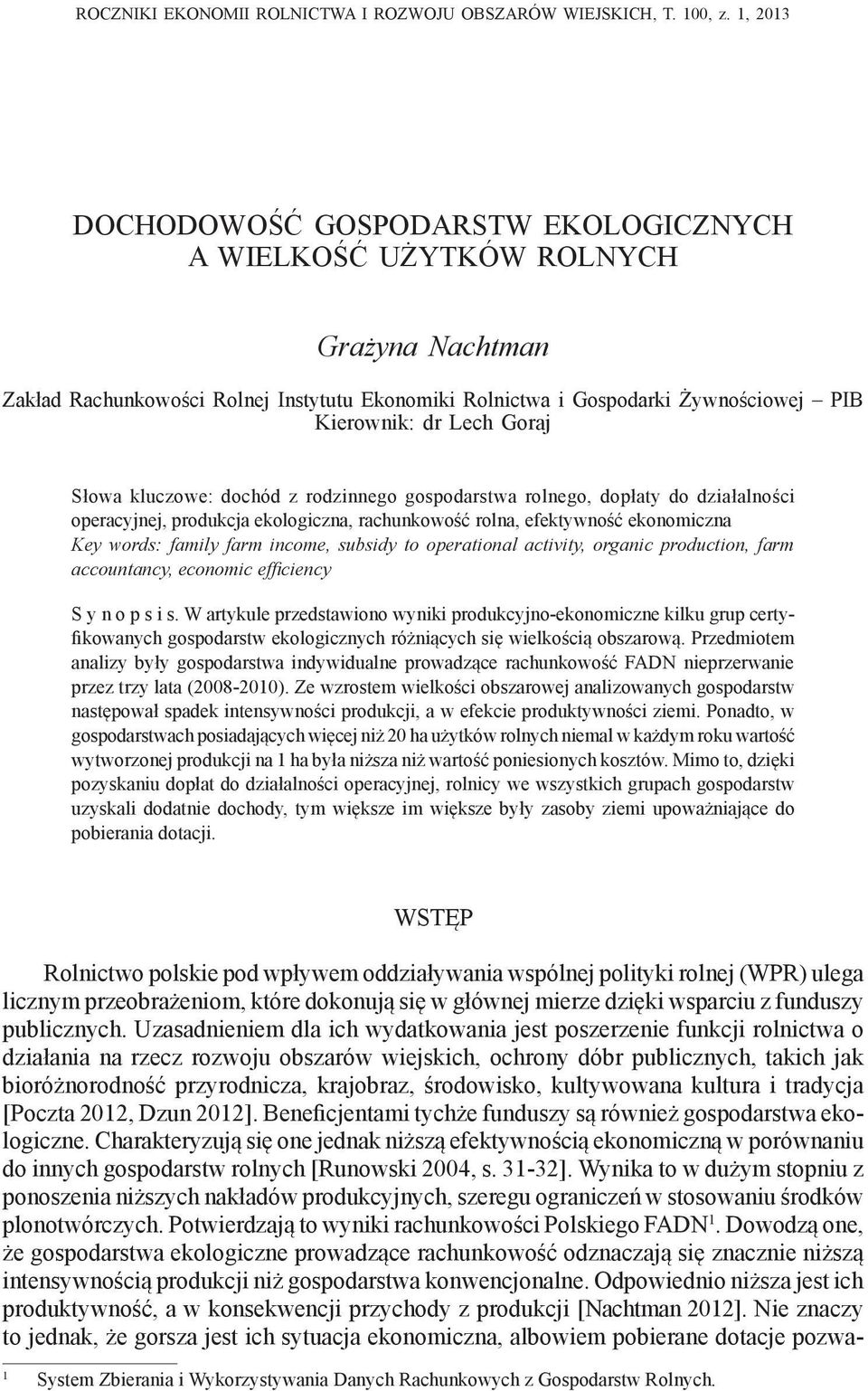 Goraj Słowa kluczowe: dochód z rodzinnego gospodarstwa rolnego, dopłaty do działalności operacyjnej, produkcja ekologiczna, rachunkowość rolna, efektywność ekonomiczna Key words: family farm income,