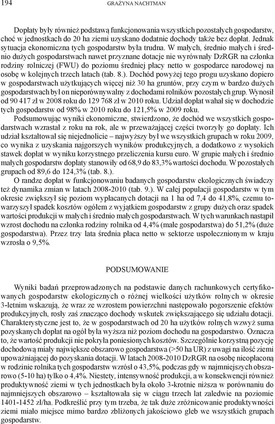 W małych, średnio małych i średnio dużych gospodarstwach nawet przyznane dotacje nie wyrównały DzRGR na członka rodziny rolniczej (FWU) do poziomu średniej płacy netto w gospodarce narodowej na osobę