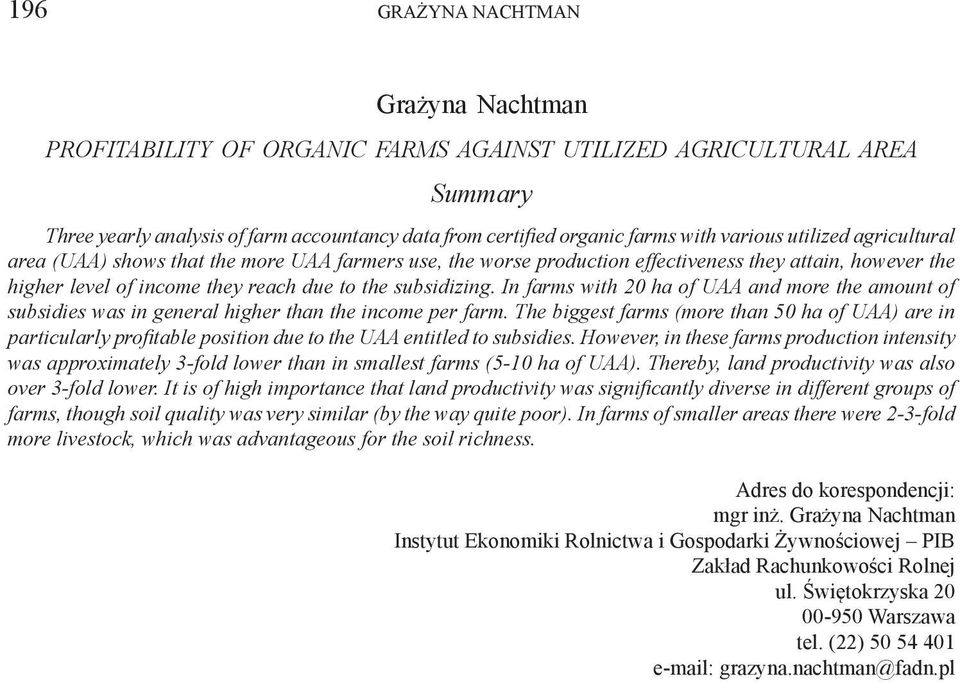 In farms with 20 ha of UAA and more the amount of subsidies was in general higher than the income per farm.