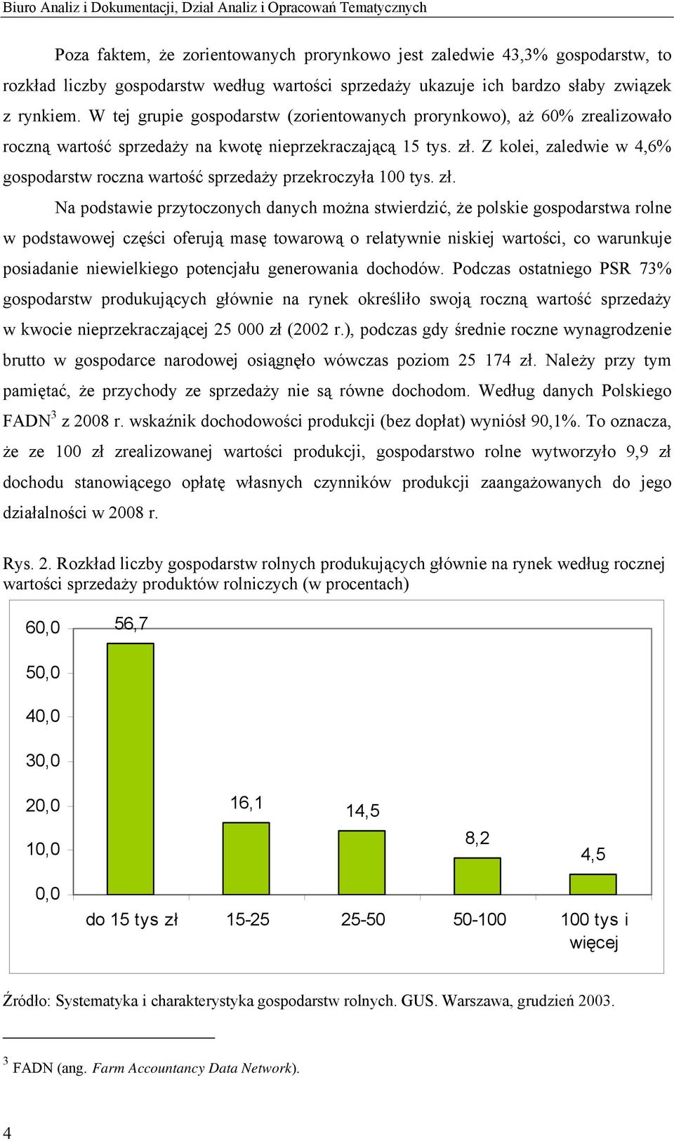 Z kolei, zaledwie w 4,6% gospodarstw roczna wartość sprzedaży przekroczyła 100 tys. zł.