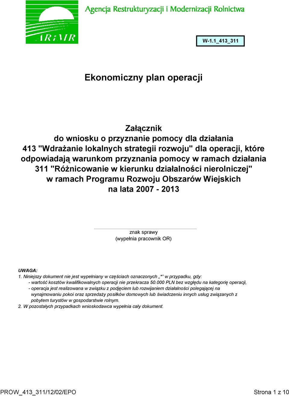 Niniejszy dokument nie jest wypełniany w częściach oznaczonych * w przypadku, gdy: - wartość kosztów kwalifikowalnych operacji nie przekracza 50.