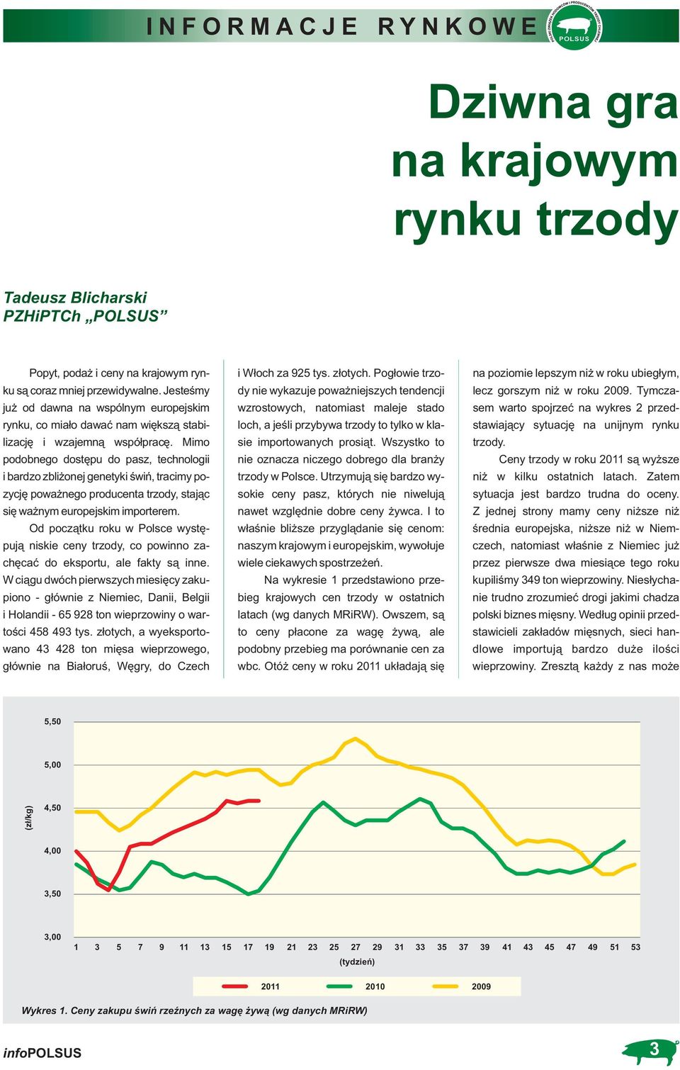 Mimo podobnego dostępu do pasz, technologii i bardzo zbliżonej genetyki świń, tracimy pozycję poważnego producenta trzody, stając się ważnym europejskim importerem.