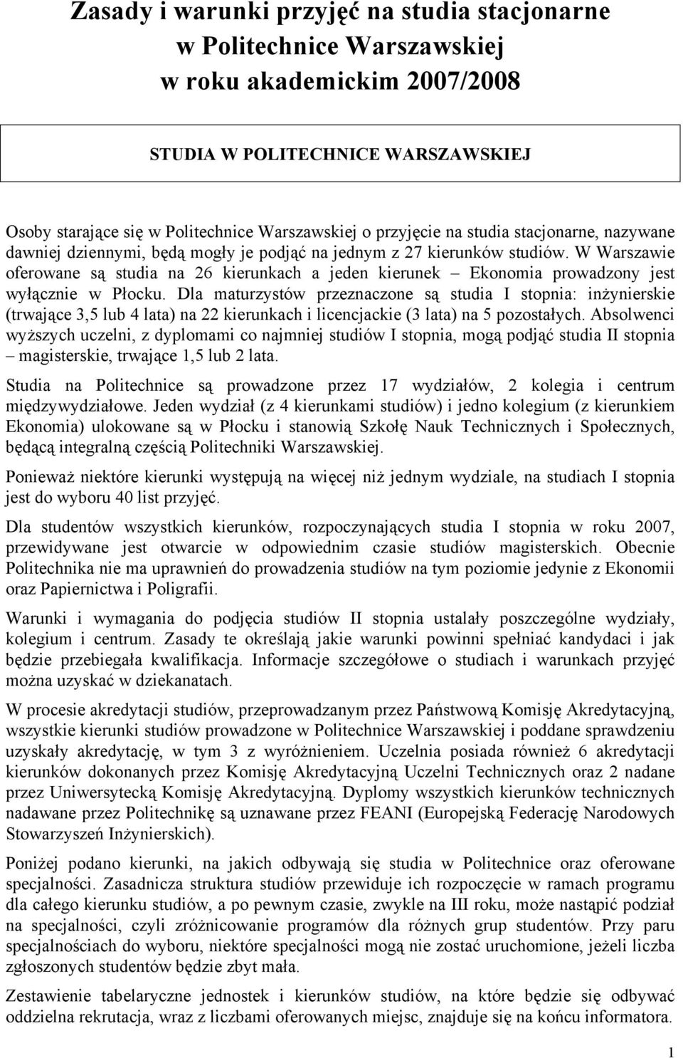 W Warszawie oferowane są studia na 26 kierunkach a jeden kierunek Ekonomia prowadzony jest wyłącznie w Płocku.