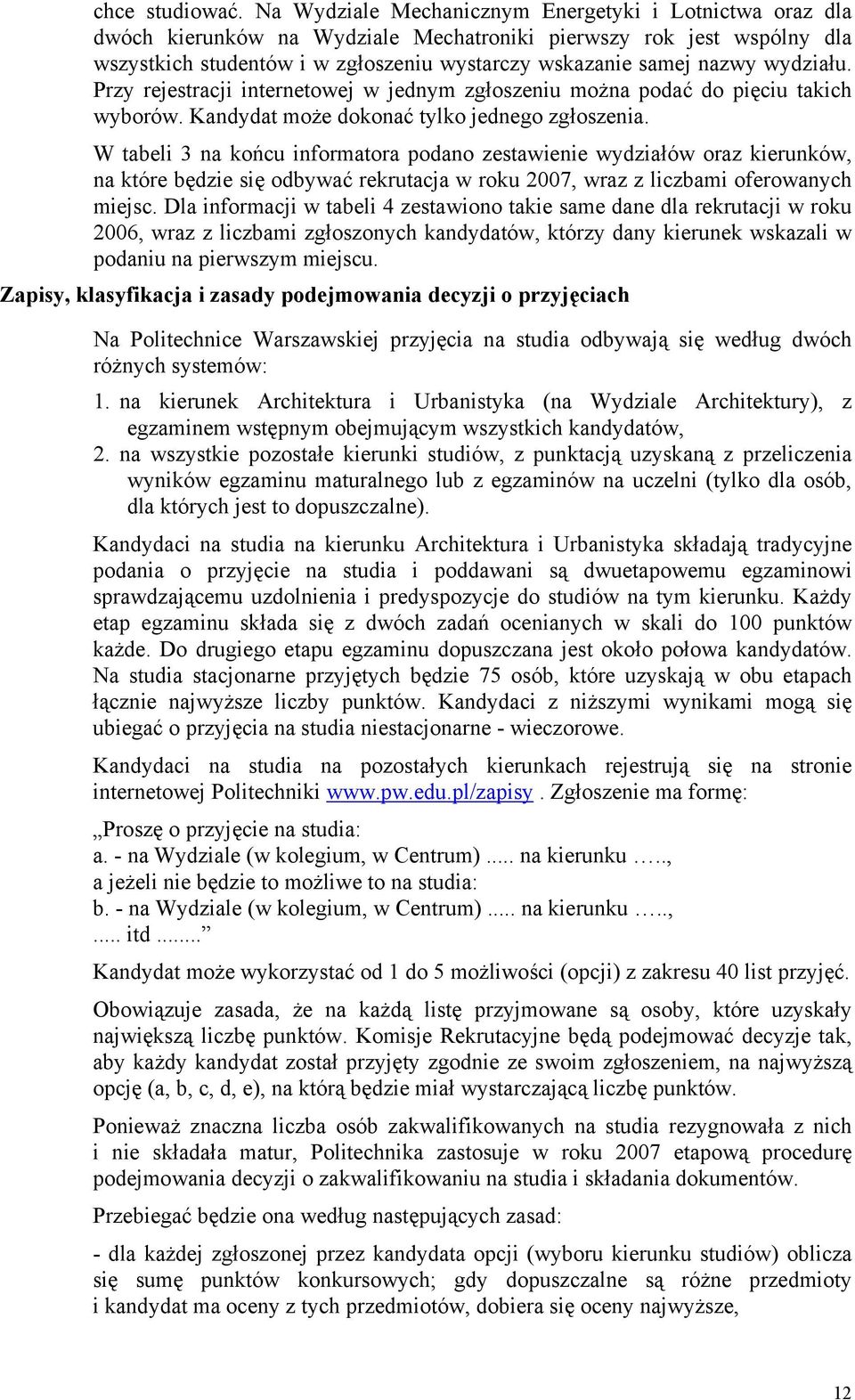 wydziału. Przy rejestracji internetowej w jednym zgłoszeniu można podać do pięciu takich wyborów. Kandydat może dokonać tylko jednego zgłoszenia.