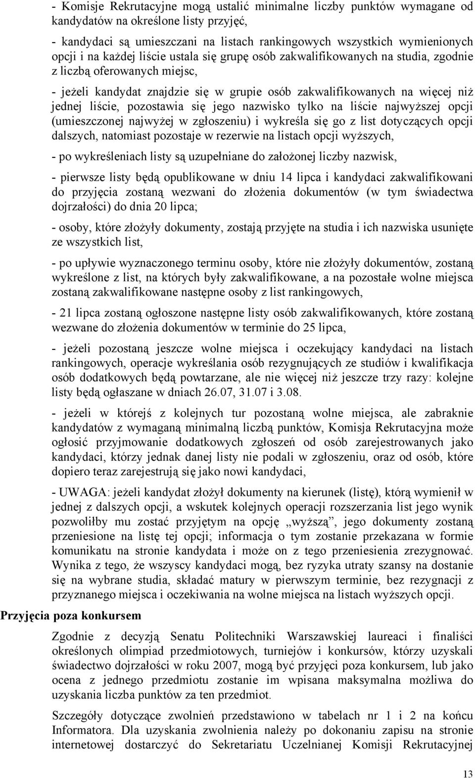 pozostawia się jego nazwisko tylko na liście najwyższej opcji (umieszczonej najwyżej w zgłoszeniu) i wykreśla się go z list dotyczących opcji dalszych, natomiast pozostaje w rezerwie na listach opcji