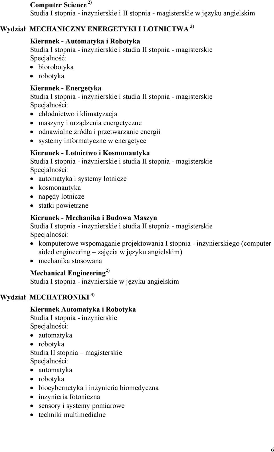 Lotnictwo i Kosmonautyka automatyka i systemy lotnicze kosmonautyka napędy lotnicze statki powietrzne Kierunek - Mechanika i Budowa Maszyn komputerowe wspomaganie projektowania I stopnia -