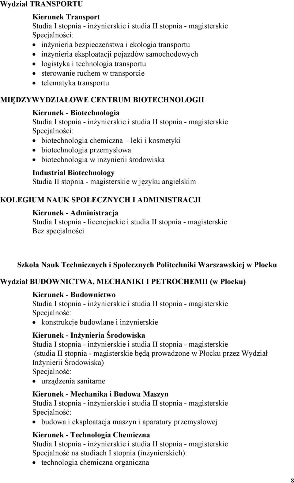 Industrial Biotechnology Studia II stopnia - magisterskie w języku angielskim KOLEGIUM NAUK SPOŁECZNYCH I ADMINISTRACJI Kierunek - Administracja Studia I stopnia - licencjackie i studia II stopnia -