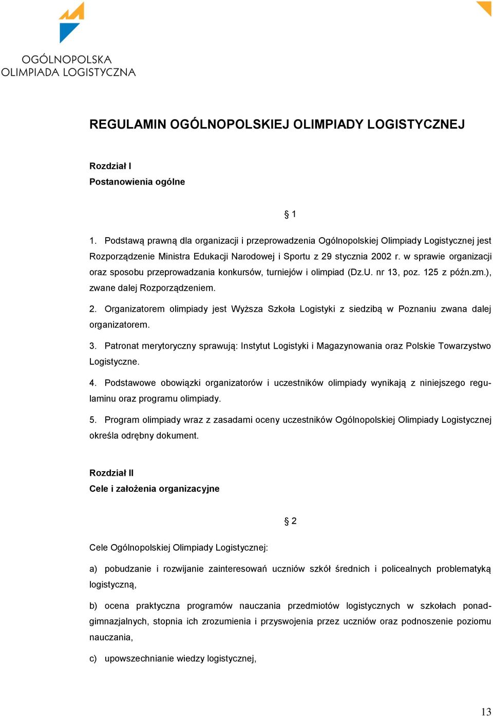w sprawie organizacji oraz sposobu przeprowadzania konkursów, turniejów i olimpiad (Dz.U. nr 13, poz. 125 z późn.zm.), zwane dalej Rozporządzeniem. 2.
