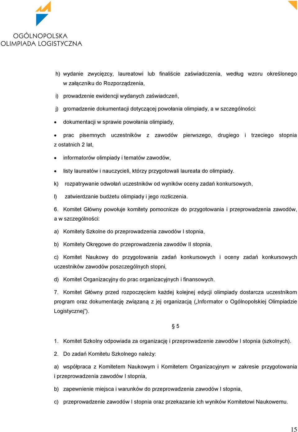 informatorów olimpiady i tematów zawodów, listy laureatów i nauczycieli, którzy przygotowali laureata do olimpiady.
