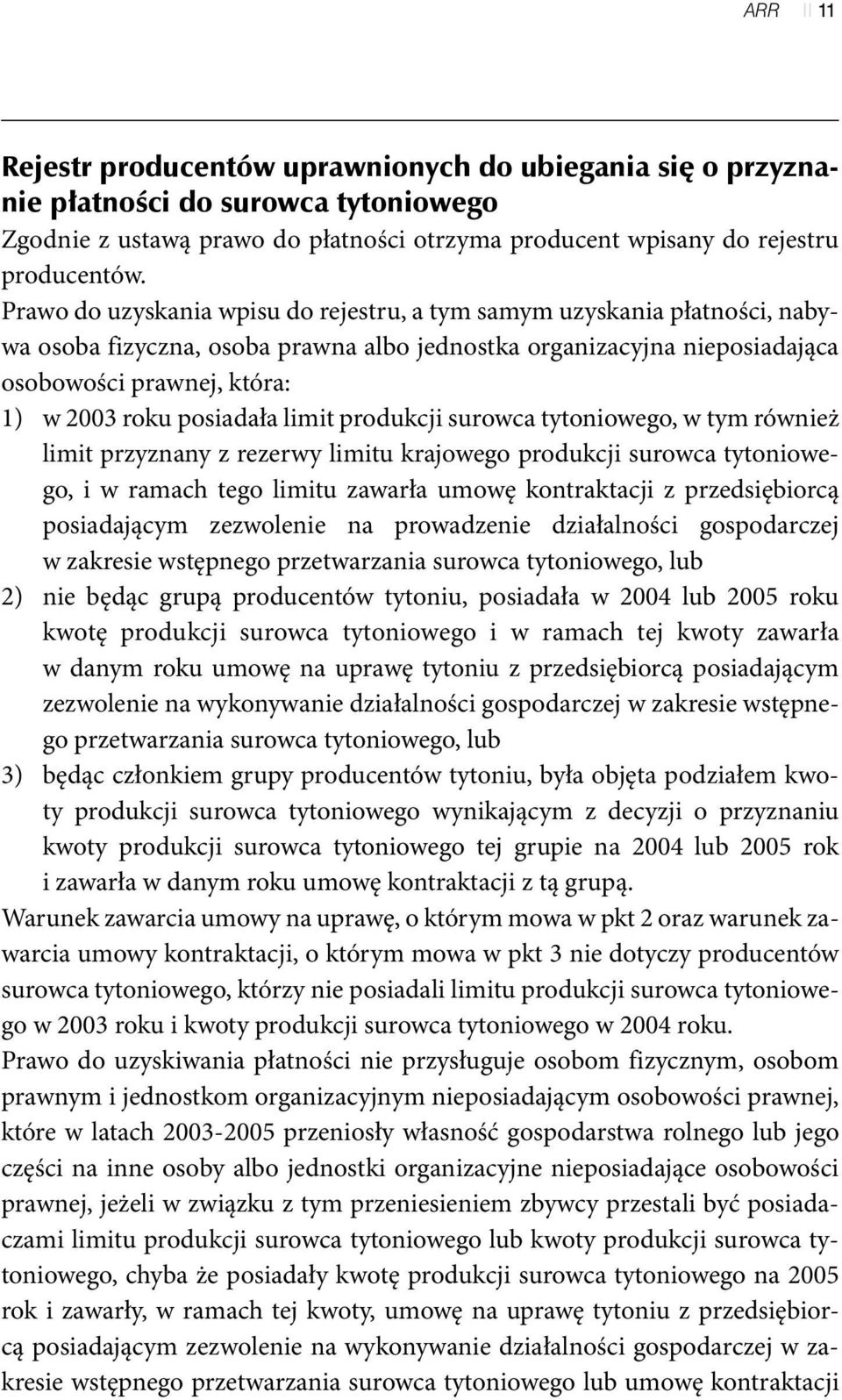 posiadała limit produkcji surowca tytoniowego, w tym również limit przyznany z rezerwy limitu krajowego produkcji surowca tytoniowego, i w ramach tego limitu zawarła umowę kontraktacji z
