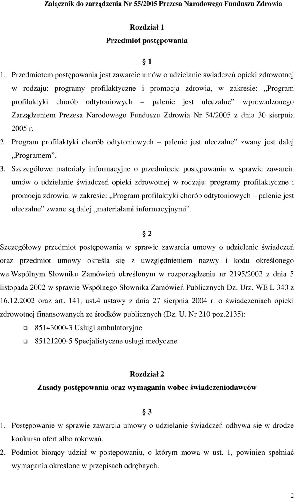 palenie jest uleczalne wprowadzonego Zarządzeniem Prezesa Narodowego Funduszu Zdrowia Nr 54/2005 z dnia 30 sierpnia 20