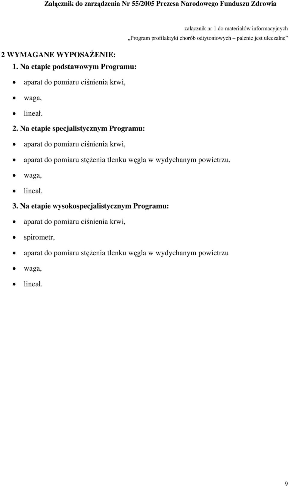 Na etapie specjalistycznym Programu: aparat do pomiaru ciśnienia krwi, aparat do pomiaru stężenia tlenku węgla w wydychanym powietrzu,