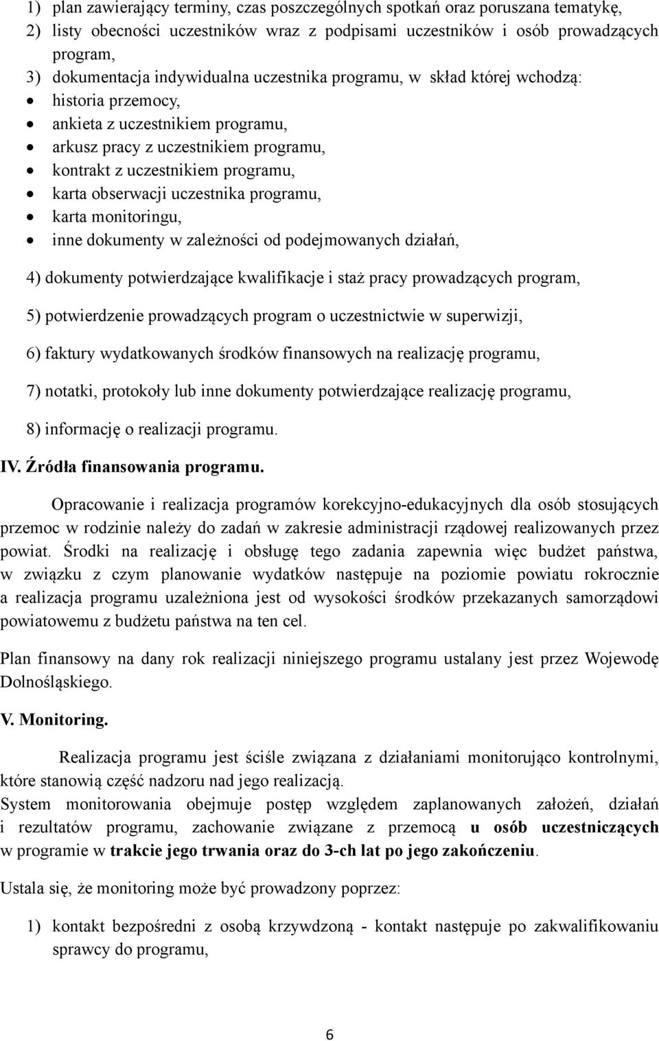 programu, karta monitoringu, inne dokumenty w zależności od podejmowanych działań, 4) dokumenty potwierdzające kwalifikacje i staż pracy prowadzących program, 5) potwierdzenie prowadzących program o