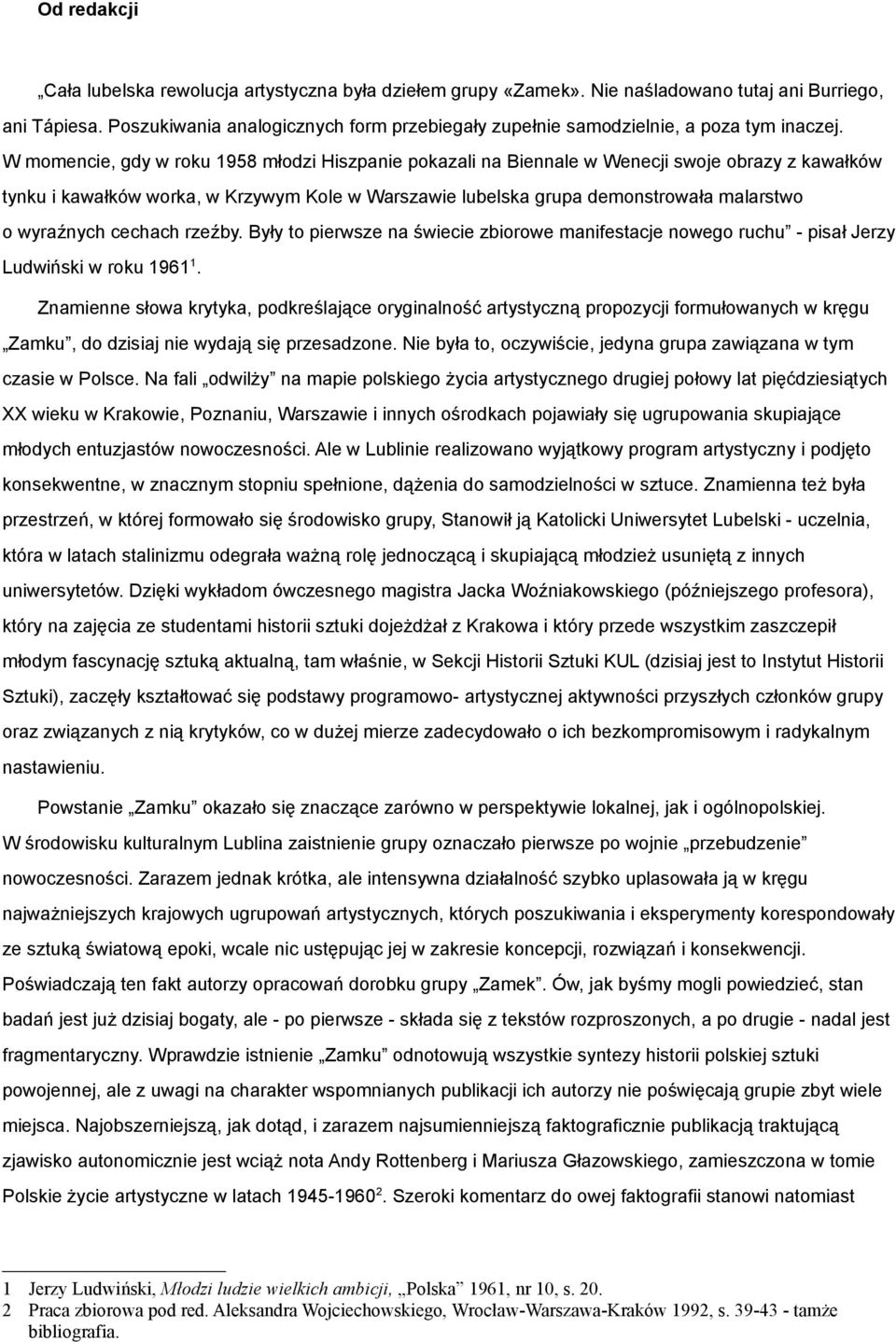 W momencie, gdy w roku 1958 młodzi Hiszpanie pokazali na Biennale w Wenecji swoje obrazy z kawałków tynku i kawałków worka, w Krzywym Kole w Warszawie lubelska grupa demonstrowała malarstwo o