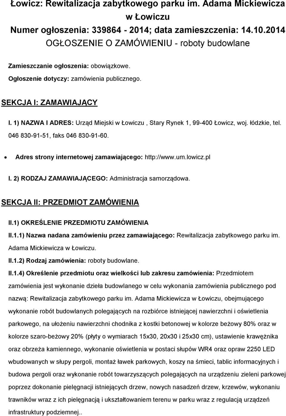 1) NAZWA I ADRES: Urząd Miejski w Łowiczu, Stary Rynek 1, 99-400 Łowicz, woj. łódzkie, tel. 046 830-91-51, faks 046 830-91-60. Adres strony internetowej zamawiającego: http://www.um.lowicz.pl I.