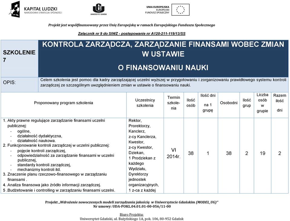 Akty prane regulujące zarządzanie finansami uczelni publicznej: - ogólne, - działalność dydaktyczna, - działalność naukoa. 2.