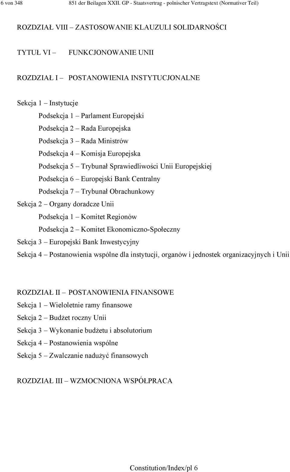 Instytucje Podsekcja 1 Parlament Europejski Podsekcja 2 Rada Europejska Podsekcja 3 Rada Ministrów Podsekcja 4 Komisja Europejska Podsekcja 5 Trybunał Sprawiedliwości Unii Europejskiej Podsekcja 6