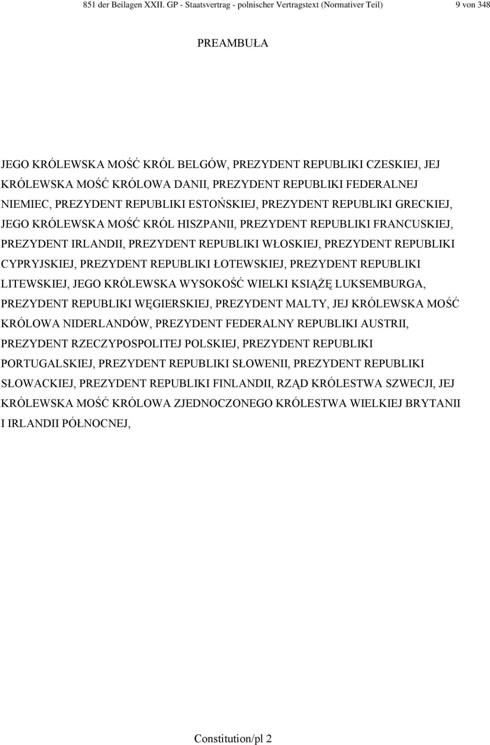 FEDERALNEJ NIEMIEC, PREZYDENT REPUBLIKI ESTOŃSKIEJ, PREZYDENT REPUBLIKI GRECKIEJ, JEGO KRÓLEWSKA MOŚĆ KRÓL HISZPANII, PREZYDENT REPUBLIKI FRANCUSKIEJ, PREZYDENT IRLANDII, PREZYDENT REPUBLIKI