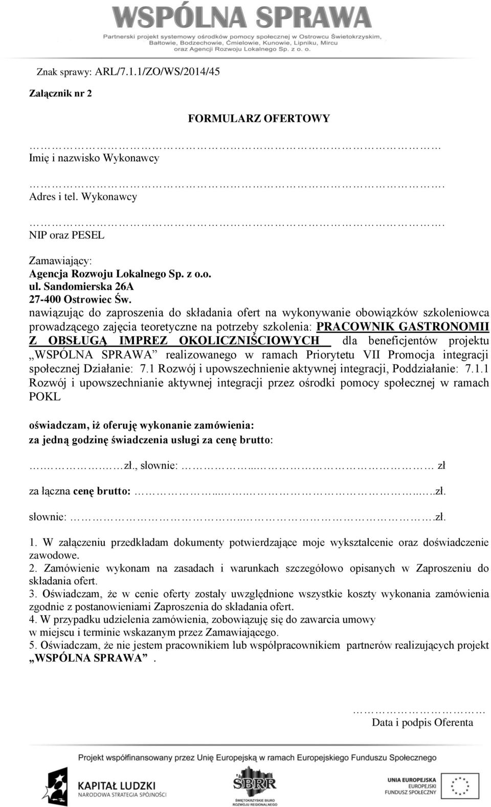 nawiązując do zaproszenia do składania ofert na wykonywanie obowiązków szkoleniowca prowadzącego zajęcia teoretyczne na potrzeby szkolenia: PRACOWNIK GASTRONOMII Z OBSŁUGĄ IMPREZ OKOLICZNIŚCIOWYCH