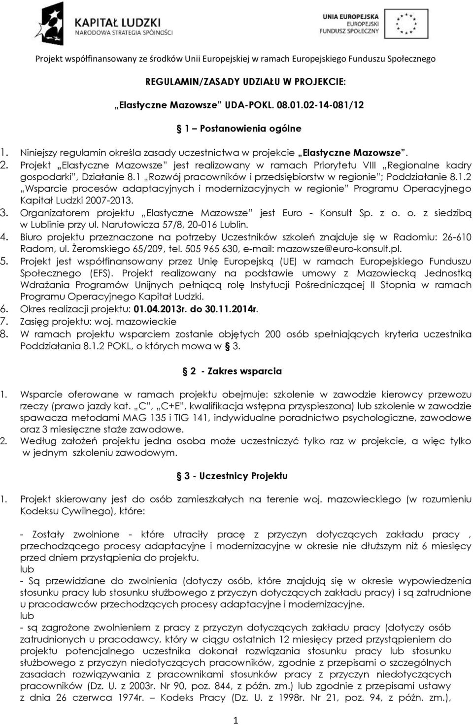 Rozwój pracowników i przedsiębiorstw w regionie ; Poddziałanie 8.1.2 Wsparcie procesów adaptacyjnych i modernizacyjnych w regionie Programu Operacyjnego Kapitał Ludzki 2007-2013. 3.