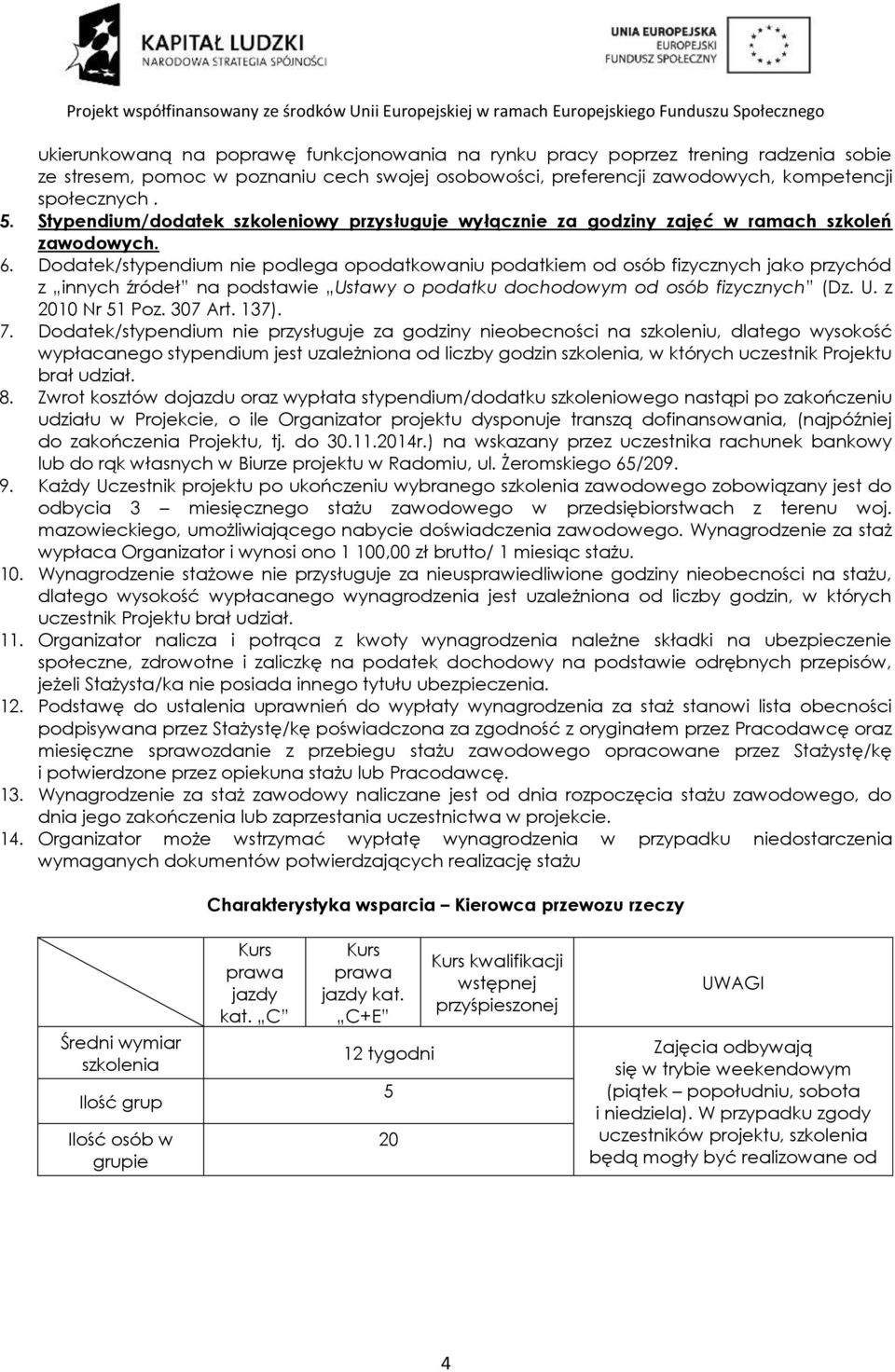 Dodatek/stypendium nie podlega opodatkowaniu podatkiem od osób fizycznych jako przychód z innych źródeł na podstawie Ustawy o podatku dochodowym od osób fizycznych (Dz. U. z 2010 Nr 51 Poz. 307 Art.