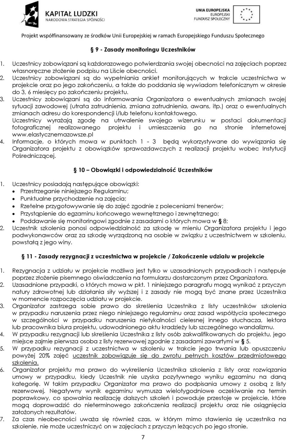 po zakończeniu projektu. 3. Uczestnicy zobowiązani są do informowania Organizatora o ewentualnych zmianach swojej sytuacji zawodowej (utrata zatrudnienia, zmiana zatrudnienia, awans, itp.