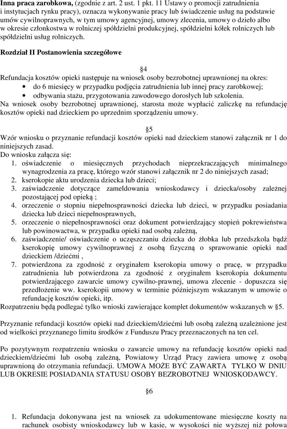 dzieło albo w okresie członkostwa w rolniczej spółdzielni produkcyjnej, spółdzielni kółek rolniczych lub spółdzielni usług rolniczych.