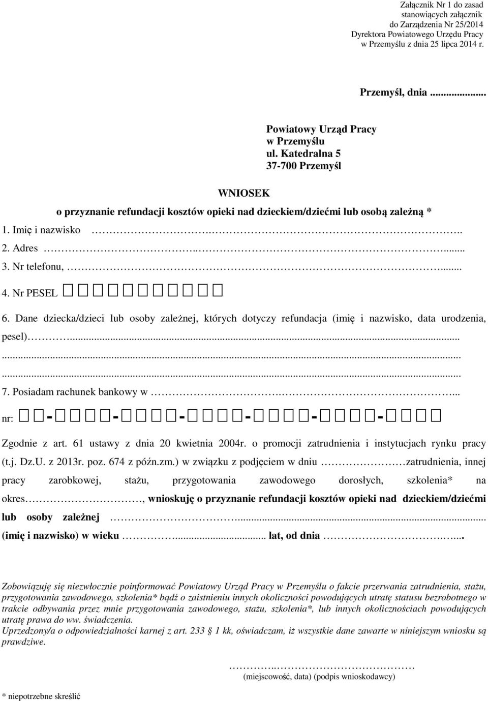 Dane dziecka/dzieci lub osoby zależnej, których dotyczy refundacja (imię i nazwisko, data urodzenia, pesel)......... 7. Posiadam rachunek bankowy w.... nr: - - - - - - Zgodnie z art.