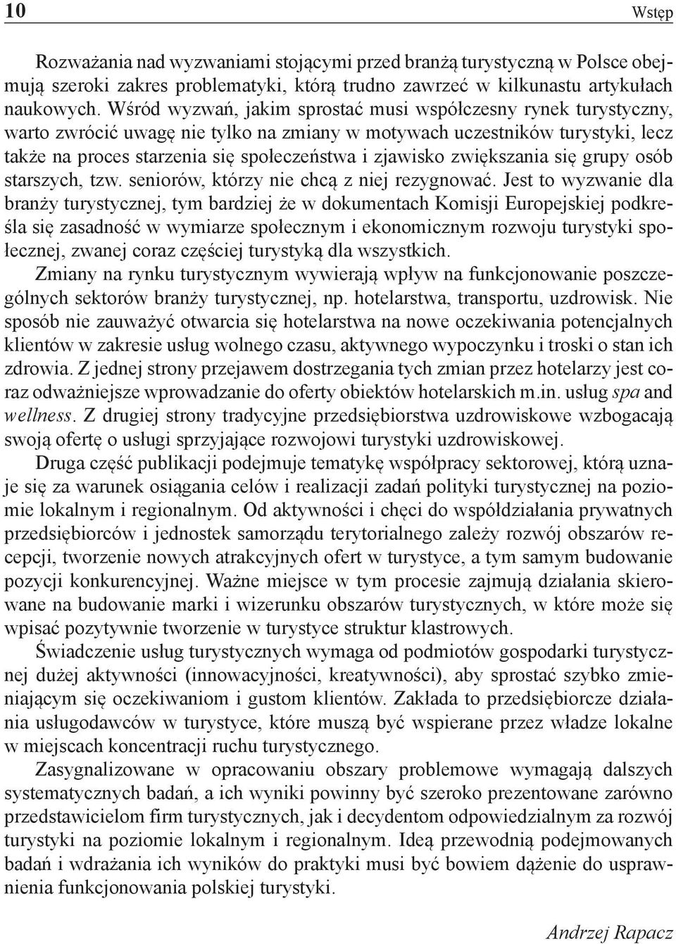 zwiększania się grupy osób starszych, tzw. seniorów, którzy nie chcą z niej rezygnować.