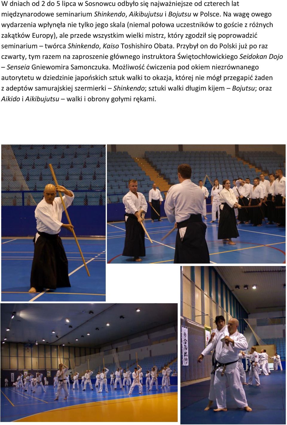 twórca Shinkendo, Kaiso Toshishiro Obata. Przybył on do Polski już po raz czwarty, tym razem na zaproszenie głównego instruktora Świętochłowickiego Seidokan Dojo Senseia Gniewomira Samonczuka.