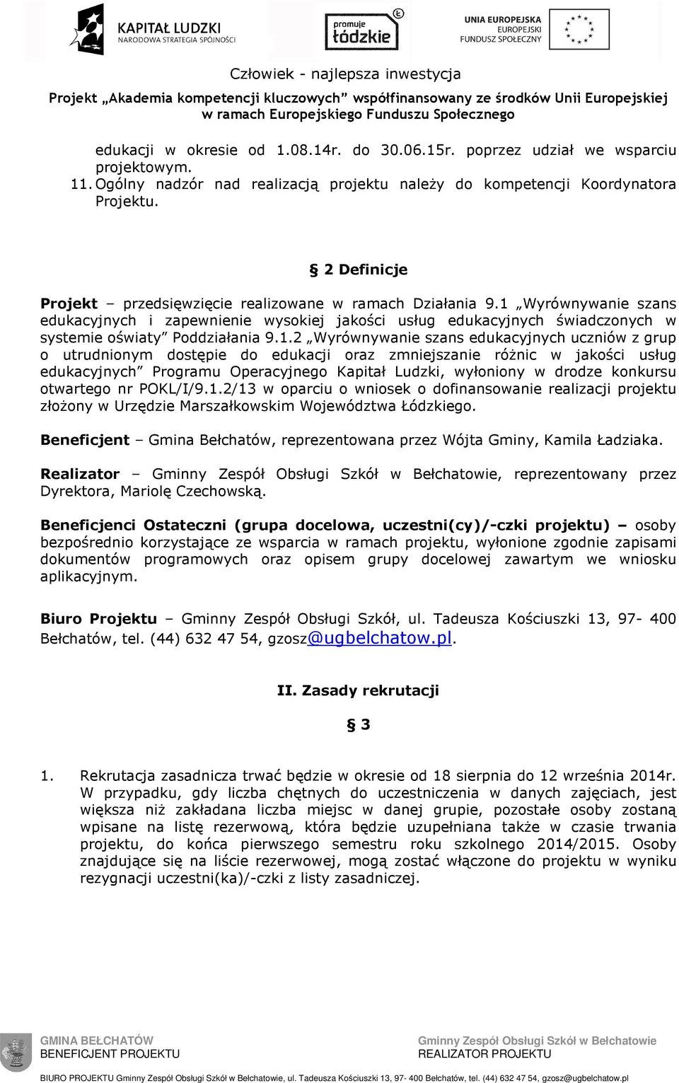 1.2 Wyrównywanie szans edukacyjnych uczniów z grup o utrudnionym dostępie do edukacji oraz zmniejszanie różnic w jakości usług edukacyjnych Programu Operacyjnego Kapitał Ludzki, wyłoniony w drodze