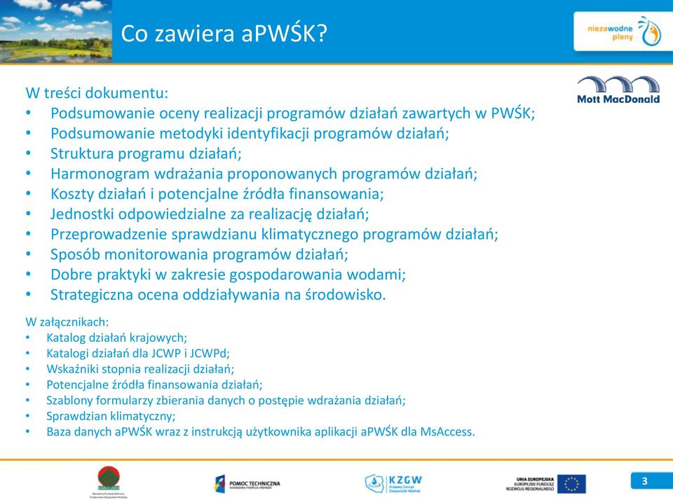 proponowanych programów działań; Koszty działań i potencjalne źródła finansowania; Jednostki odpowiedzialne za realizację działań; Przeprowadzenie sprawdzianu klimatycznego programów działań; Sposób