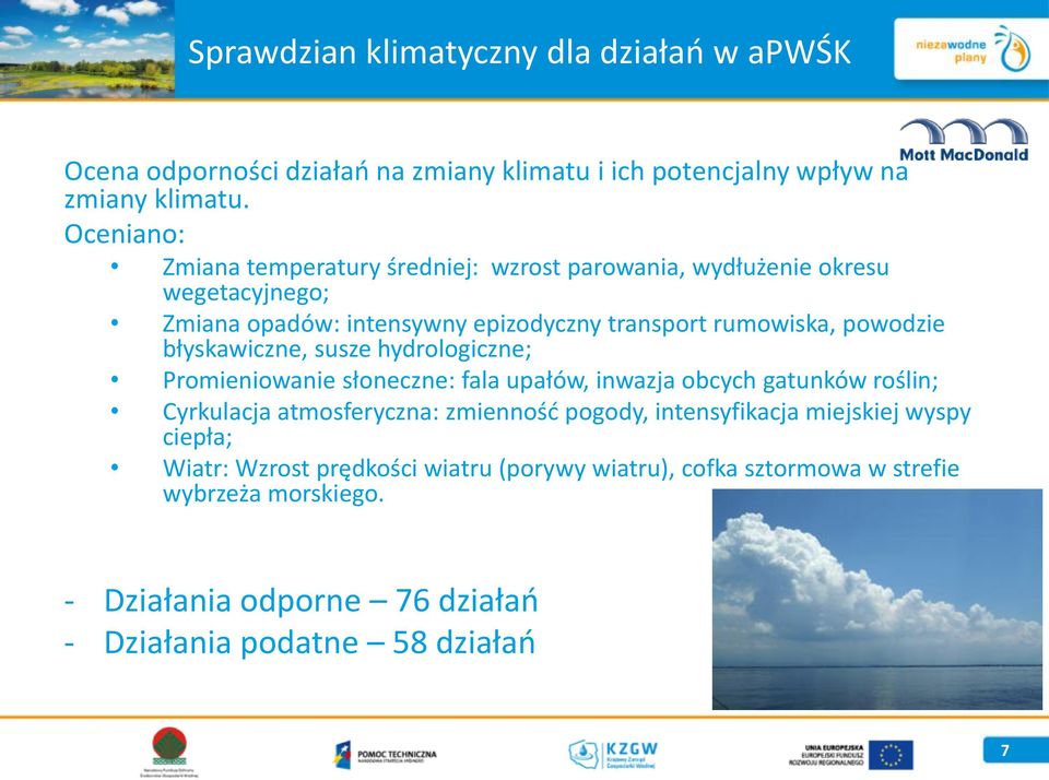 błyskawiczne, susze hydrologiczne; Promieniowanie słoneczne: fala upałów, inwazja obcych gatunków roślin; Cyrkulacja atmosferyczna: zmienność pogody,