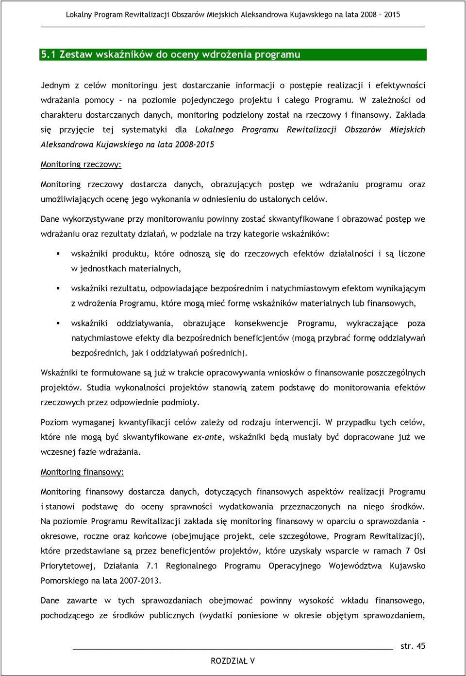 Zakłada się przyjęcie tej systematyki dla Lokalnego Programu Rewitalizacji Obszarów Miejskich Aleksandrowa Kujawskiego na lata 2008-2015 Monitoring rzeczowy: Monitoring rzeczowy dostarcza danych,