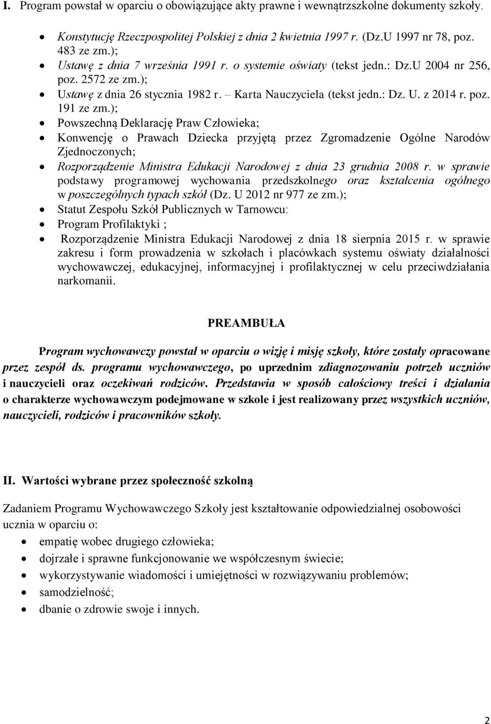 ); Powszechną Deklarację Praw Człowieka; Konwencję o Prawach Dziecka przyjętą przez Zgromadzenie Ogólne Narodów Zjednoczonych; Rozporządzenie Ministra Edukacji Narodowej z dnia 23 grudnia 2008 r.