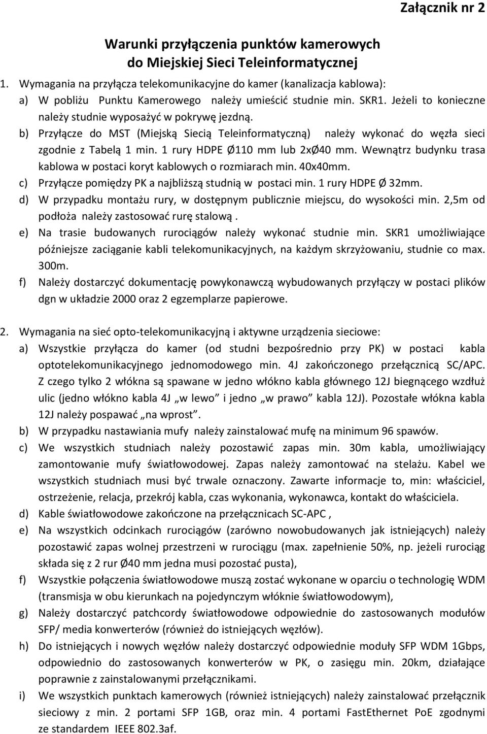 Jeżeli to konieczne należy studnie wyposażyć w pokrywę jezdną. b) Przyłącze do MST (Miejską Siecią Teleinformatyczną) należy wykonać do węzła sieci zgodnie z Tabelą 1 min.