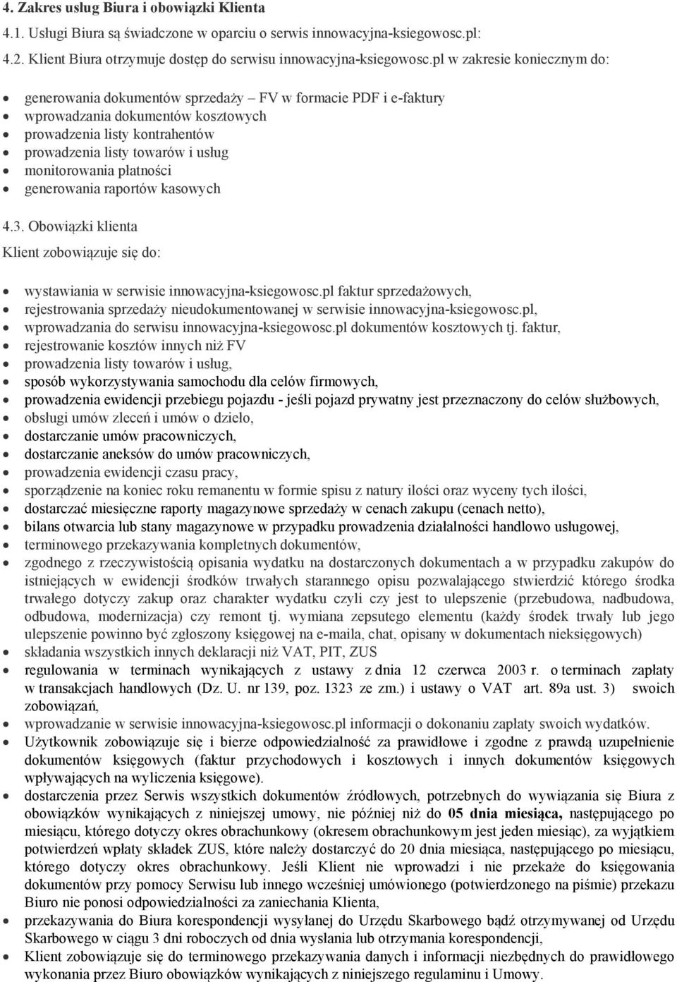 monitorowania płatności generowania raportów kasowych 4.3. Obowiązki klienta Klient zobowiązuje się do: wystawiania w serwisie innowacyjna-ksiegowosc.