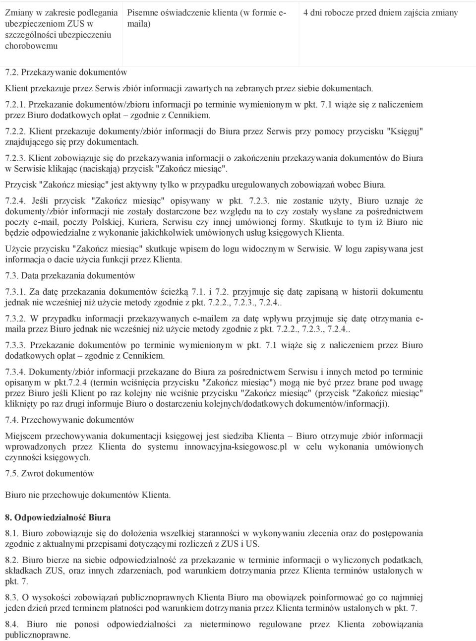 7.1 wiąże się z naliczeniem przez Biuro dodatkowych opłat zgodnie z Cennikiem. 7.2.
