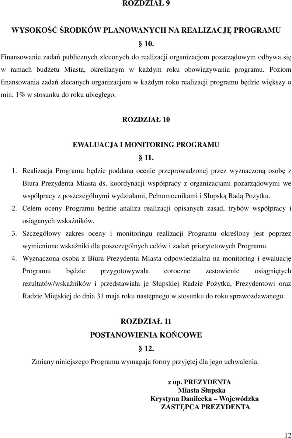 Poziom finansowania zadań zlecanych organizacjom w kaŝdym roku realizacji programu będzie większy o min. 1%