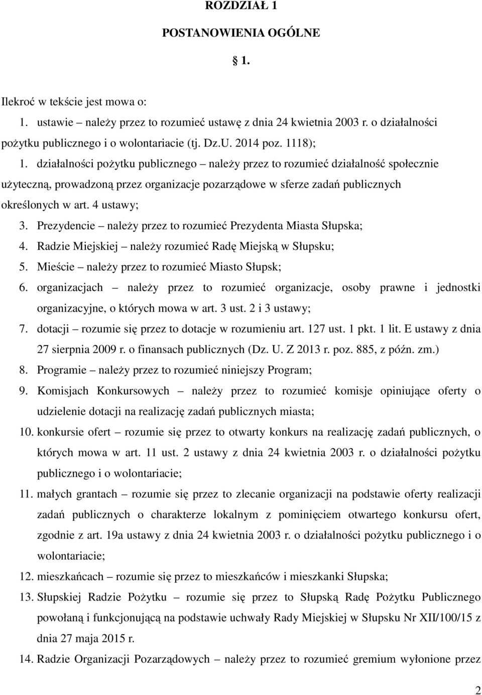 4 ustawy; 3. Prezydencie naleŝy przez to rozumieć Prezydenta Miasta Słupska; 4. Radzie Miejskiej naleŝy rozumieć Radę Miejską w Słupsku; 5. Mieście naleŝy przez to rozumieć Miasto Słupsk; 6.