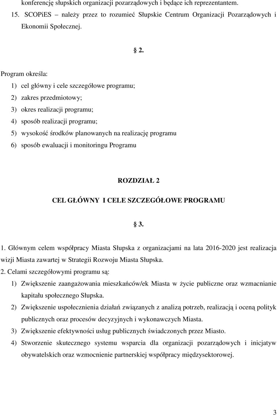 6) sposób ewaluacji i monitoringu Programu ROZDZIAŁ 2 CEL GŁÓWNY I CELE SZCZEGÓŁOWE PROGRAMU 3. 1.