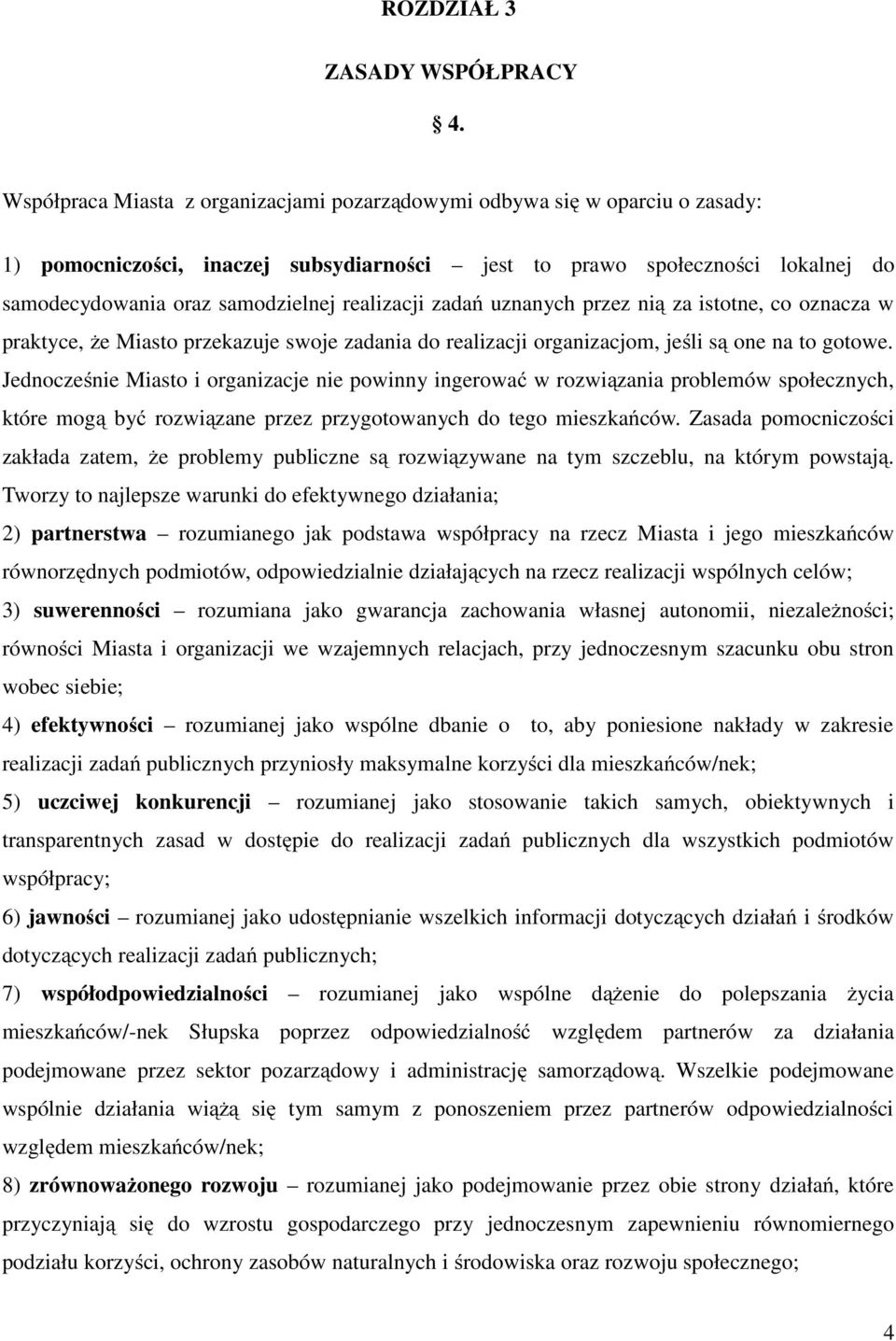 realizacji zadań uznanych przez nią za istotne, co oznacza w praktyce, Ŝe Miasto przekazuje swoje zadania do realizacji organizacjom, jeśli są one na to gotowe.