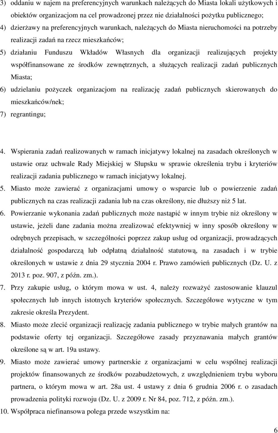 współfinansowane ze środków zewnętrznych, a słuŝących realizacji zadań publicznych Miasta; 6) udzielaniu poŝyczek organizacjom na realizację zadań publicznych skierowanych do mieszkańców/nek; 7)