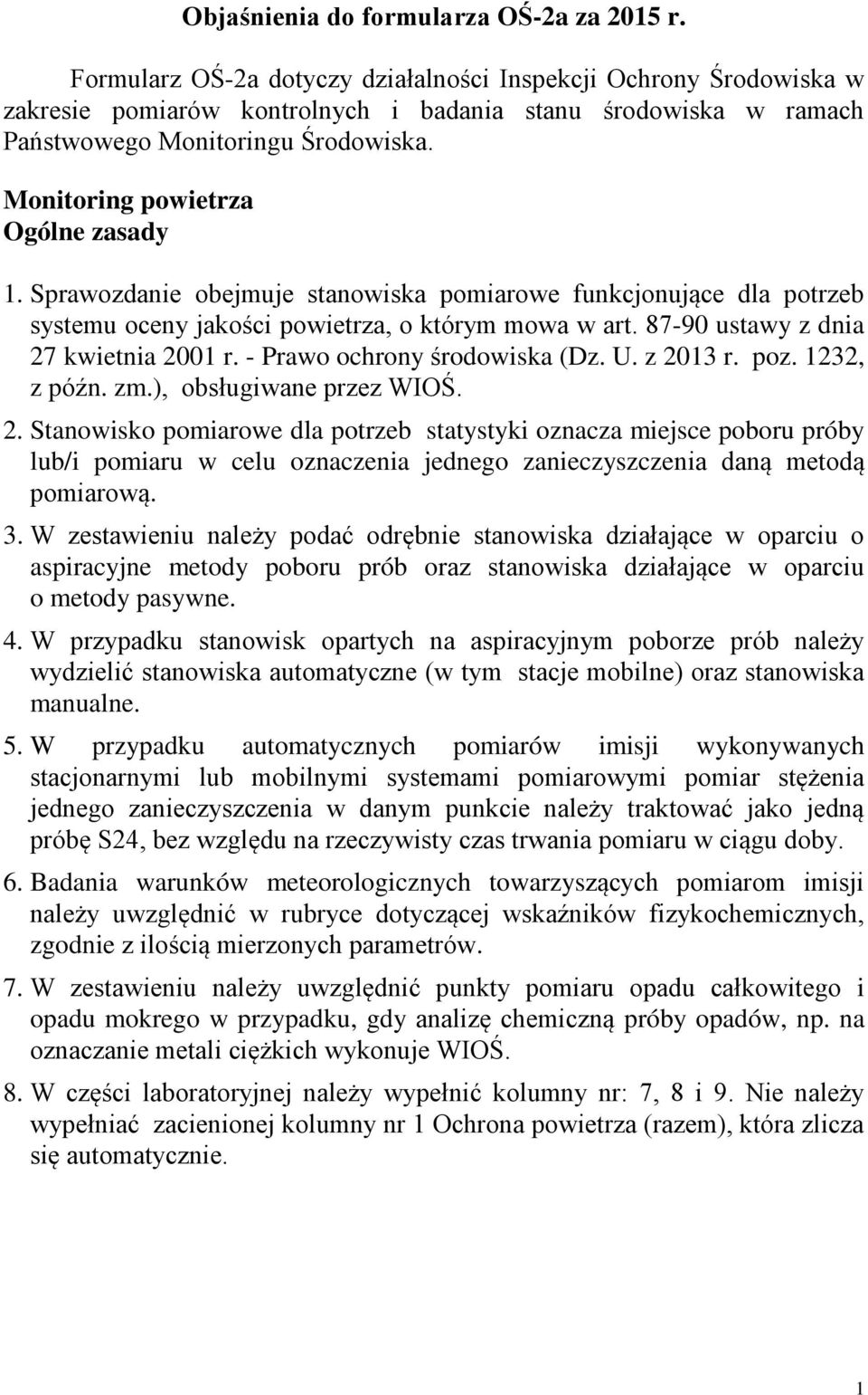 Monitoring powietrza Ogólne zasady 1. Sprawozdanie obejmuje stanowiska pomiarowe funkcjonujące dla potrzeb systemu oceny jakości powietrza, o którym mowa w art. 87-90 ustawy z dnia 27 kwietnia 2001 r.