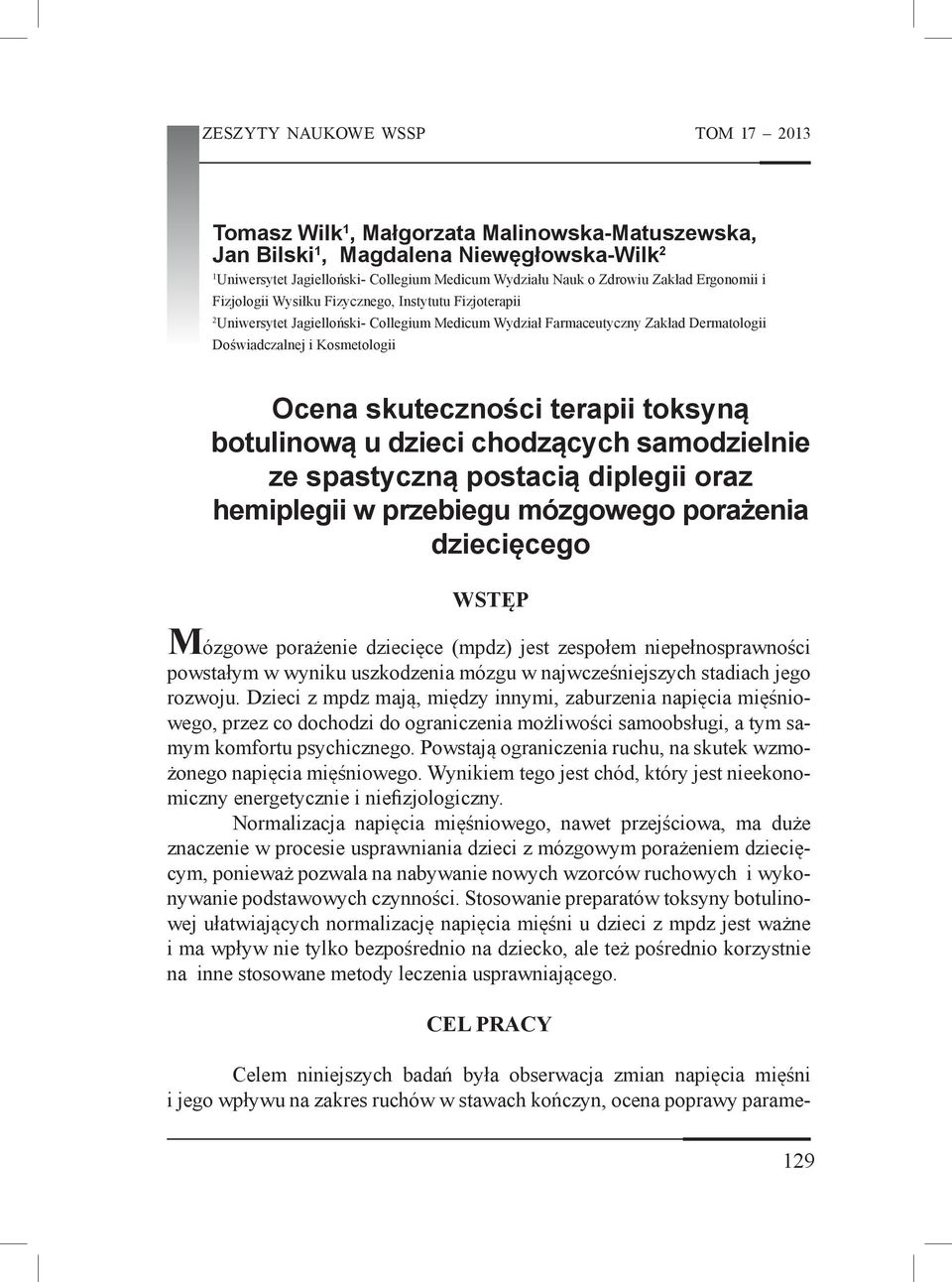 skuteczności terapii toksyną botulinową u dzieci chodzących samodzielnie ze spastyczną postacią diplegii oraz hemiplegii w przebiegu mózgowego porażenia dziecięcego WSTĘP Mózgowe porażenie dziecięce