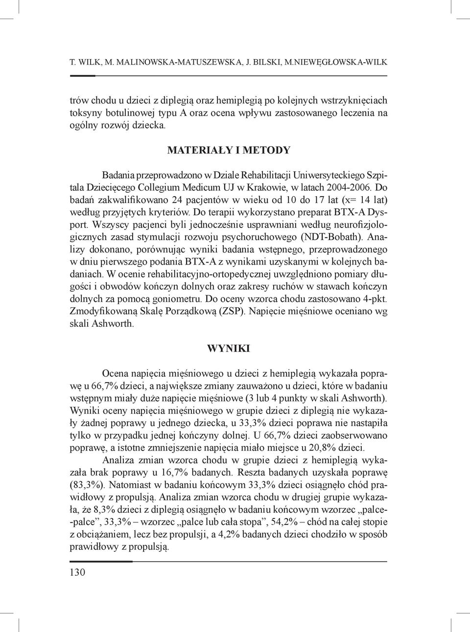 130 MATERIAŁY I METODY Badania przeprowadzono w Dziale Rehabilitacji Uniwersyteckiego Szpitala Dziecięcego Collegium Medicum UJ w Krakowie, w latach 2004-2006.