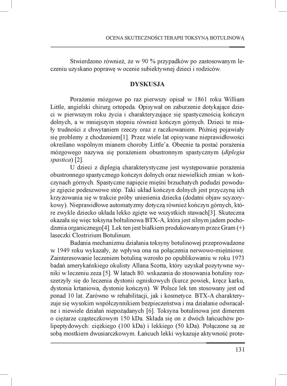 Opisywał on zaburzenie dotykające dzieci w pierwszym roku życia i charakteryzujące się spastycznością kończyn dolnych, a w mniejszym stopniu również kończyn górnych.